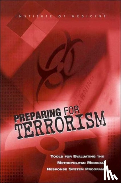 Committee on Evaluation of the Metropolitan Medical Response System Program, Board on Health Sciences Policy, National Research Council, Institute of Medicine - Preparing for Terrorism