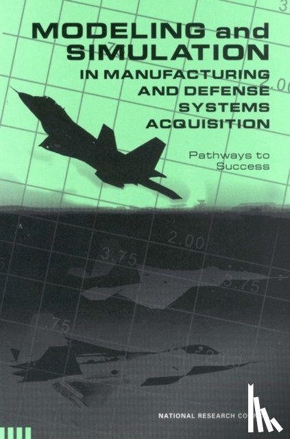 National Research Council, Division on Engineering and Physical Sciences, Board on Manufacturing and Engineering Design, Committee on Modeling and Simulation Enhancements for 21st Century Manufacturing and Acquisition - Modeling and Simulation in Manufacturing and Defense Acquisition