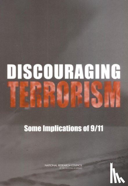 National Research Council, Division of Behavioral and Social Sciences and Education, Center for Social and Economic Studies, Panel on Understanding Terrorists in Order to Deter Terrorism - Discouraging Terrorism