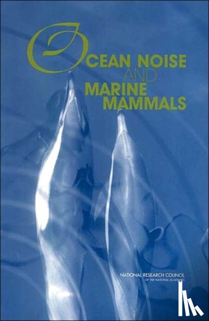 National Research Council, Division on Earth and Life Studies, Ocean Studies Board, Committee on Potential Impacts of Ambient Noise in the Ocean on Marine Mammals - Ocean Noise and Marine Mammals