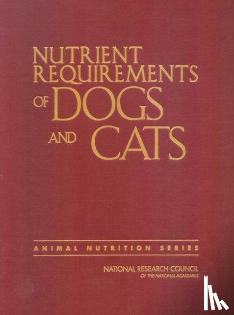 National Research Council, Division on Earth and Life Studies, Board on Agriculture and Natural Resources, Committee on Animal Nutrition - Nutrient Requirements of Dogs and Cats