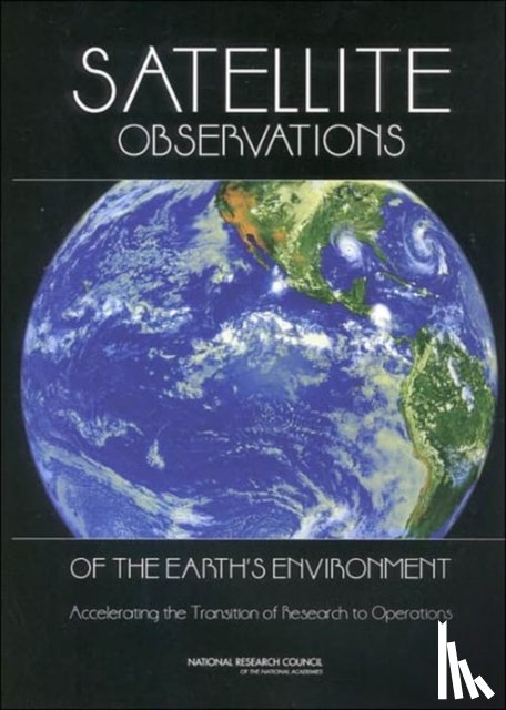 National Research Council, Division on Earth and Life Studies, Board on Atmospheric Sciences and Climate, Division on Engineering and Physical Sciences - Satellite Observations of the Earth's Environment