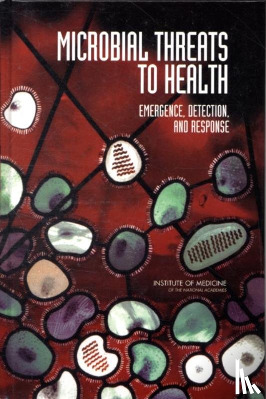 Committee on Emerging Microbial Threats to Health in the 21st Century, Board on Global Health, Institute of Medicine, National Research Council - Microbial Threats to Health