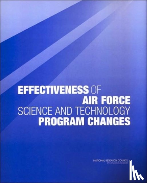 National Research Council, Division on Engineering and Physical Sciences, Air Force Science and Technology Board, Committee on Review of the Effectiveness of Air Force Science and Technology Program Changes - Effectiveness of Air Force Science and Technology Program Changes