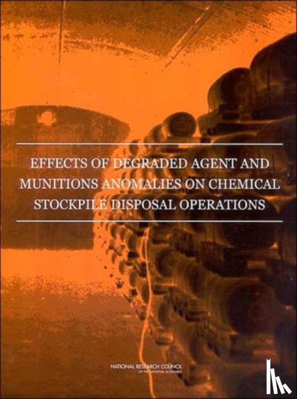National Research Council, Division on Engineering and Physical Sciences, Board on Army Science and Technology, Committee on Review and Evaluation of the Army Chemical Stockpile Disposal Program - Effects of Degraded Agent and Munitions Anomalies on Chemical Stockpile Disposal Operations