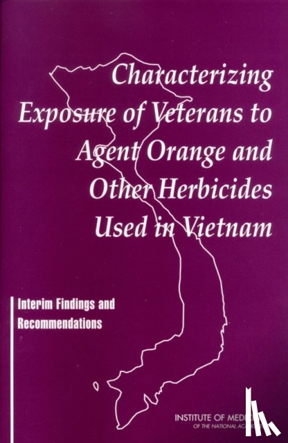 Institute of Medicine, Board on Health Promotion and Disease Prevention, Committee on the Assessment of Wartime Exposure to Herbicides in Vietnam - Characterizing Exposure of Veterans to Agent Orange and Other Herbicides Used in Vietnam