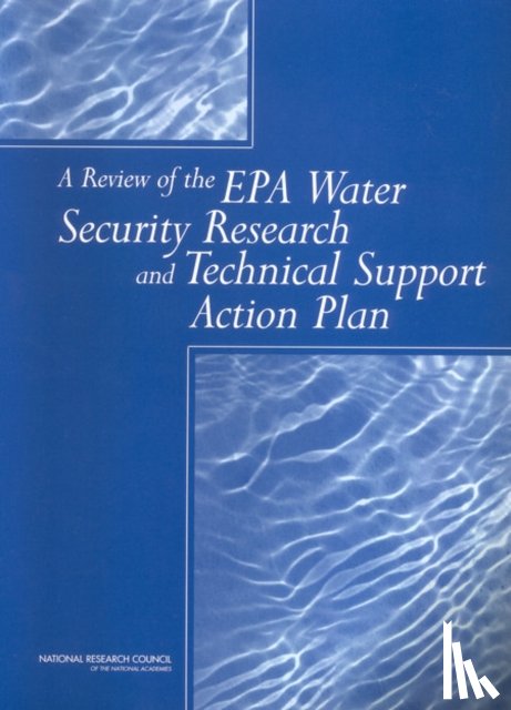 National Research Council, Division on Earth and Life Studies, Water Science and Technology Board, Panel on Water System Security Research - A Review of the EPA Water Security Research and Technical Support Action Plan