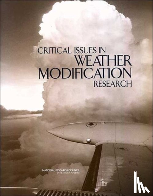 National Research Council, Division on Earth and Life Studies, Board on Atmospheric Sciences & Climate, Committee on the Status of and Future Directions in U.S. Weather Modification Research and Operations - Critical Issues in Weather Modification Research