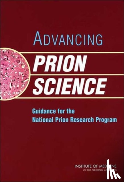 Committee on Transmissable Spongiform Encephalopathies: Assessment of Relevant Science, Medical Follow-Up Agency, Institute of Medicine, National Academy of Sciences - Advancing Prion Science