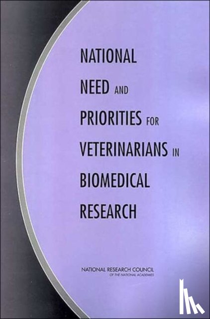 National Research Council, Division on Earth and Life Studies, Institute for Laboratory Animal Research, Committee on Increasing Veterinary Involvement in Biomedical Research - National Need and Priorities for Veterinarians in Biomedical Research