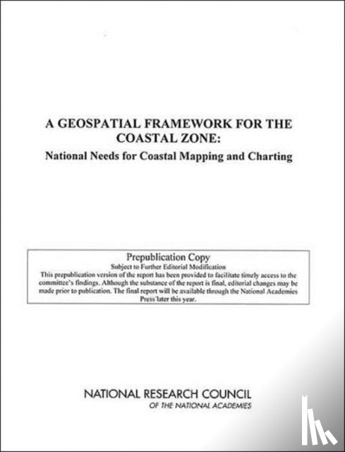 National Research Council, Division on Earth and Life Studies, Ocean Studies Board, Mapping Science Committee - A Geospatial Framework for the Coastal Zone