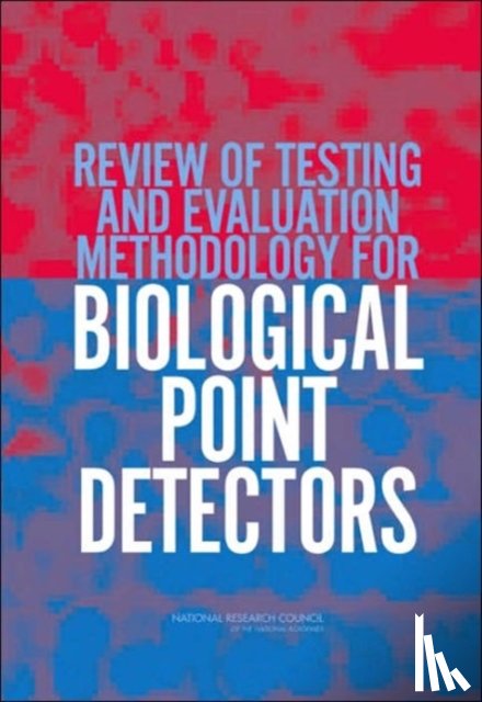National Research Council, Division on Earth and Life Studies, Board on Chemical Sciences and Technology, Committee on the Review of Testing and Evaluation Methodology for Biological Point Detectors - Review of Testing and Evaluation Methodology for Biological Point Detectors