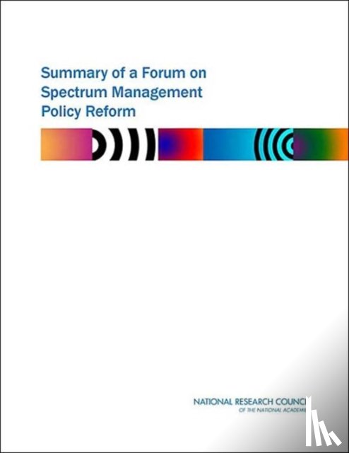 National Research Council, Computer Science and Telecommunications Board, Committee on Wireless Technology Prospects and Policy Options - Summary of a Forum on Spectrum Management Policy Reform
