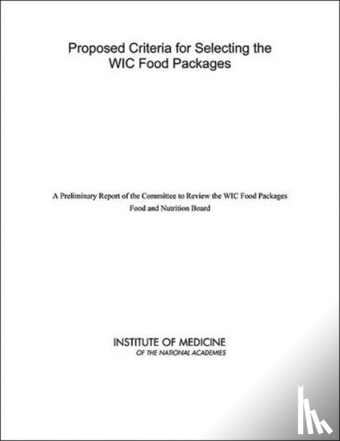 Institute of Medicine, Food and Nutrition Board, Committee to Review the WIC Food Packages - Proposed Criteria for Selecting the WIC Food Packages