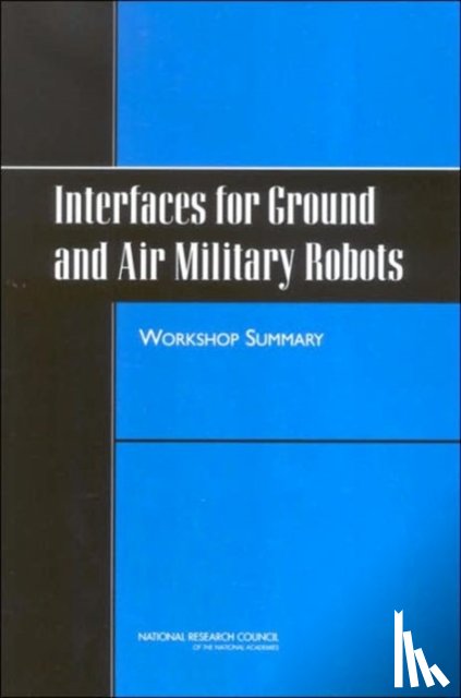 National Research Council, Division of Behavioral and Social Sciences and Education, Board on Behavioral, Cognitive, Committee on Human Factors - Interfaces for Ground and Air Military Robots