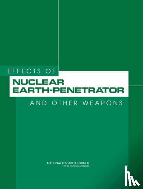 National Research Council, Division on Engineering and Physical Sciences, Committee on the Effects of Nuclear Earth-Penetrator and Other Weapons - Effects of Nuclear Earth-Penetrator and Other Weapons
