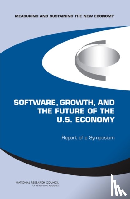 National Research Council, Policy and Global Affairs, Board on Science, Technology, Committee on Measuring and Sustaining the New Economy - Software, Growth, and the Future of the U.S Economy