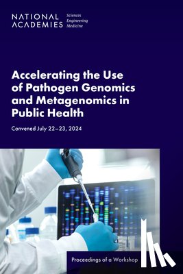 National Academies of Sciences, Engineering, Health and Medicine Division, Board on Global Health, Forum on Microbial Threats - Accelerating the Use of Pathogen Genomics and Metagenomics in Public Health