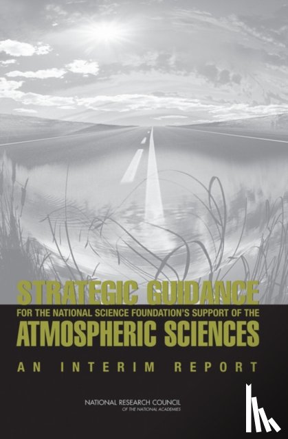 National Research Council, Division on Earth and Life Studies, Board on Atmospheric Sciences and Climate, Committee on Strategic Guidance for NSF's Support of the Atmospheric Sciences - Strategic Guidance for the National Science Foundation's Support of the Atmospheric Sciences