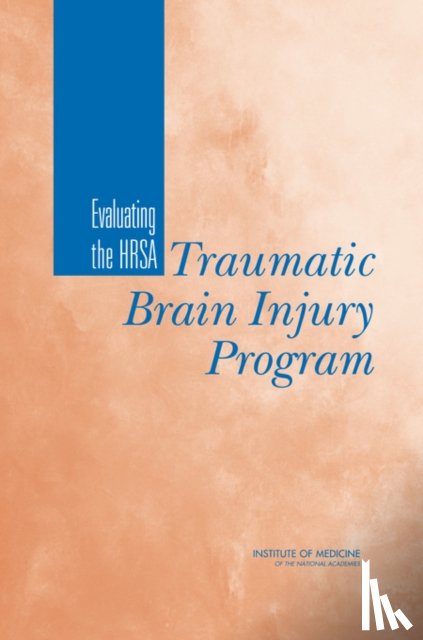 Institute of Medicine, Board on Health Care Services, Committee on Traumatic Brain Injury - Evaluating the HRSA Traumatic Brain Injury Program