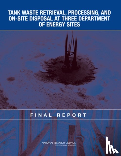 National Research Council, Division on Earth and Life Studies, Nuclear and Radiation Studies Board, Committee on the Management of Certain Radioactive Waste Streams Stored in Tanks at Three Department of Energy Sites - Tank Waste Retrieval, Processing, and On-site Disposal at Three Department of Energy Sites
