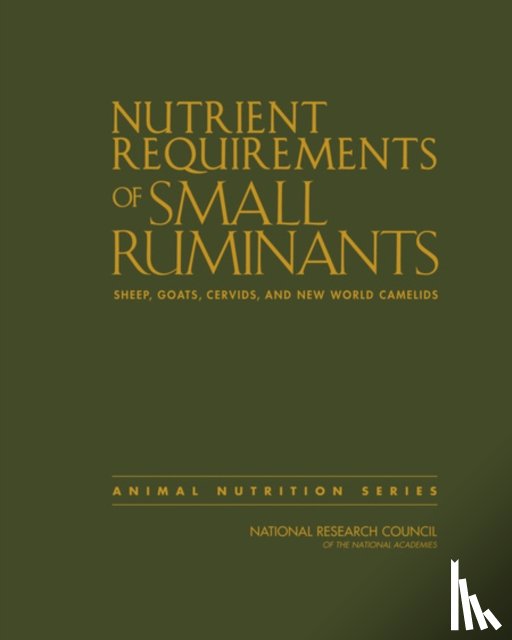 National Research Council, Division on Earth and Life Studies, Board on Agriculture and Natural Resources, Committee on Nutrient Requirements of Small Ruminants - Nutrient Requirements of Small Ruminants