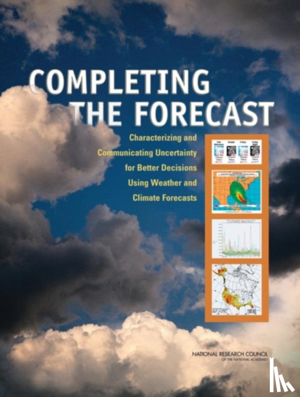 Committee on Estimating and Communicating Uncertainty in Weather and Climate Forecasts, Board on Atmospheric Sciences & Climate, Division on Earth and Life Studies, National Research Council - Completing the Forecast
