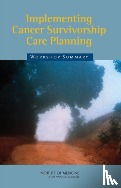 The National Cancer Institute, The Lance Armstrong Foundation, Institute of Medicine - Implementing Cancer Survivorship Care Planning