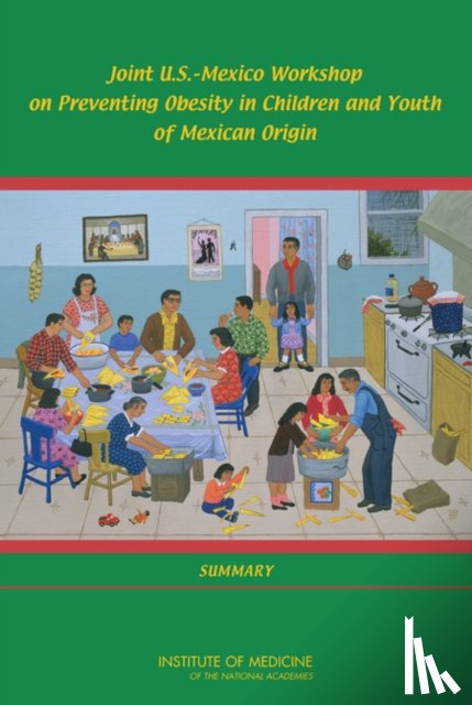 Institute of Medicine, Food and Nutrition Board - Joint U.S.-Mexico Workshop on Preventing Obesity in Children and Youth of Mexican Origin