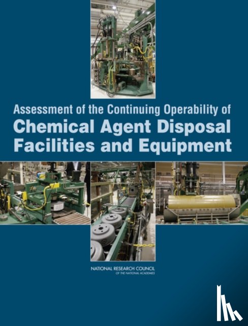 National Research Council, Division on Engineering and Physical Sciences, Board on Army Science and Technology, Committee on Continuing Operability of Chemical Agent Disposal Facilities and Equipment - Assessment of the Continuing Operability of Chemical Agent Disposal Facilities and Equipment