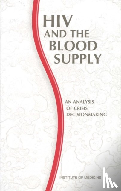 Institute of Medicine, Committee to Study HIV Transmission Through Blood and Blood Products - HIV and the Blood Supply