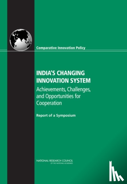 National Research Council, Policy and Global Affairs, Board on Science, Technology, Committee on Comparative Innovation Policy: Best Practice for the 21st Century - India's Changing Innovation System