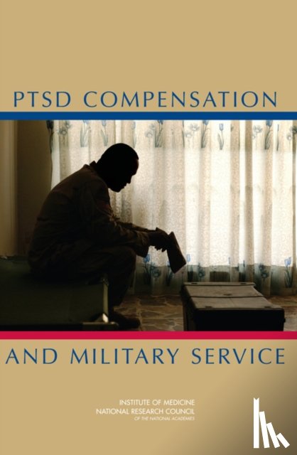 National Research Council, Institute of Medicine, Board on Behavioral, Cognitive, Board on Military and Veterans Health - PTSD Compensation and Military Service