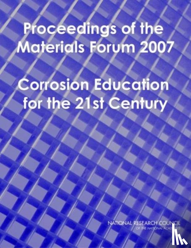 National Research Council, Division on Engineering and Physical Sciences, National Materials Advisory Board, Corrosion Education Workshop Organizing Panel - Proceedings of the Materials Forum 2007
