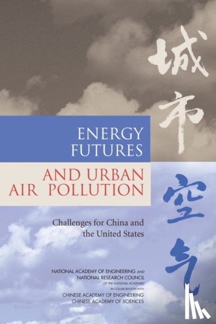 Chinese Academy of Sciences, Chinese Academy of Engineering, National Research Council, National Academy of Engineering - Energy Futures and Urban Air Pollution