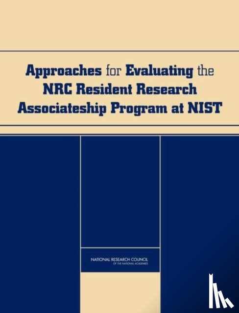 National Research Council, Policy and Global Affairs, Board on Higher Education and Workforce, Committee on Approaches for the Evaluation of the NIST/NRC Postdoctoral Research Associateships Program - Approaches for Evaluating the NRC Resident Research Associateship Program at NIST