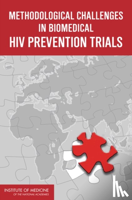 Institute of Medicine, Board on Global Health, Committee on the Methodological Challenges in HIV Prevention Trials - Methodological Challenges in Biomedical HIV Prevention Trials