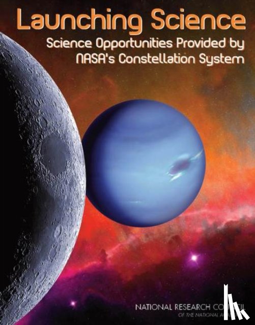 Committee on Science Opportunities Enabled by NASA's Constellation System, Space Studies Board, Aeronautics and Space Engineering Board, Division on Engineering and Physical Sciences - Launching Science