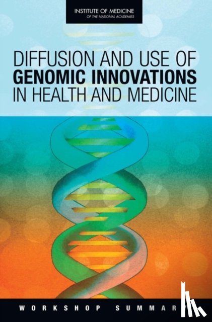 Roundtable on Translating Genomic-Based Research for Health, Board on Health Sciences Policy - Diffusion and Use of Genomic Innovations in Health and Medicine
