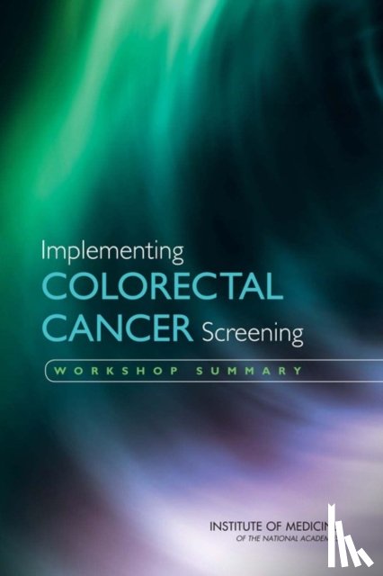 Institute of Medicine, National Cancer Policy Forum - Implementing Colorectal Cancer Screening