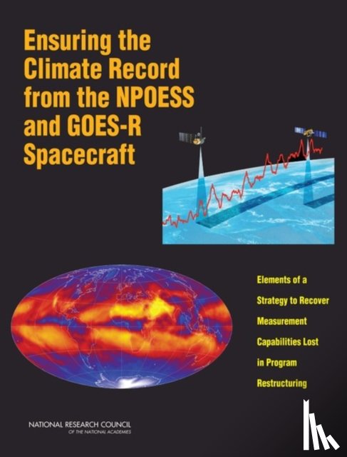 Committee on a Strategy to Mitigate the Impact of Sensor Descopes and Demanifests on the NPOESS and GOES-R Spacecraft, Space Studies Board, Division on Engineering and Physical Sciences, National Research Council - Ensuring the Climate Record from the NPOESS and GOES-R Spacecraft