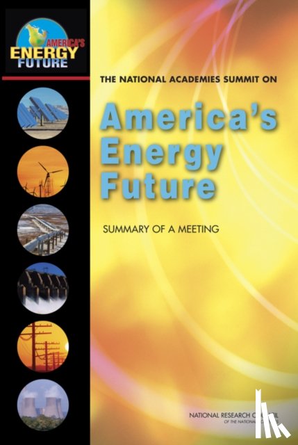 National Research Council, Division on Engineering and Physical Sciences, Board on Energy and Environmental Systems, Committee for The National Academies Summit on America's Energy Future - The National Academies Summit on America's Energy Future
