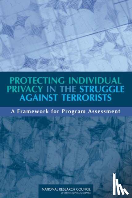 National Research Council, Division on Engineering and Physical Sciences, Computer Science and Telecommunications Board, Division on Behavioral and Social Sciences and Education - Protecting Individual Privacy in the Struggle Against Terrorists