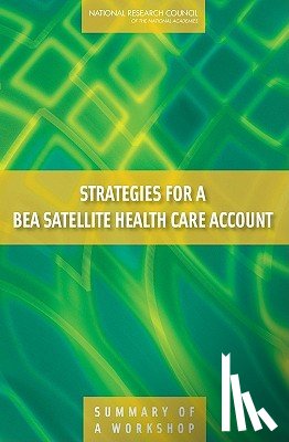 National Research Council, Division of Behavioral and Social Sciences and Education, Committee on National Statistics - Strategies for a BEA Satellite Health Care Account