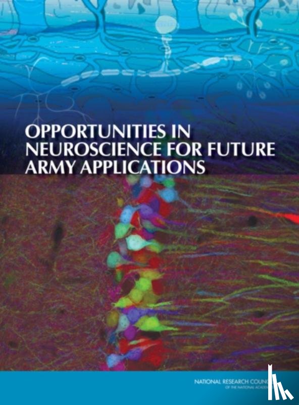National Research Council, Division on Engineering and Physical Sciences, Board on Army Science and Technology, Committee on Opportunities in Neuroscience for Future Army Applications - Opportunities in Neuroscience for Future Army Applications