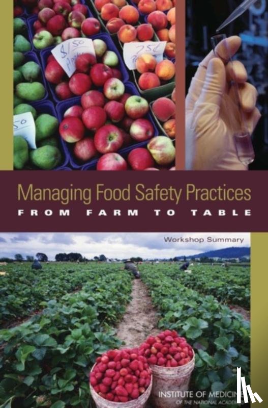Institute of Medicine, Food and Nutrition Board, Food Forum - Managing Food Safety Practices from Farm to Table