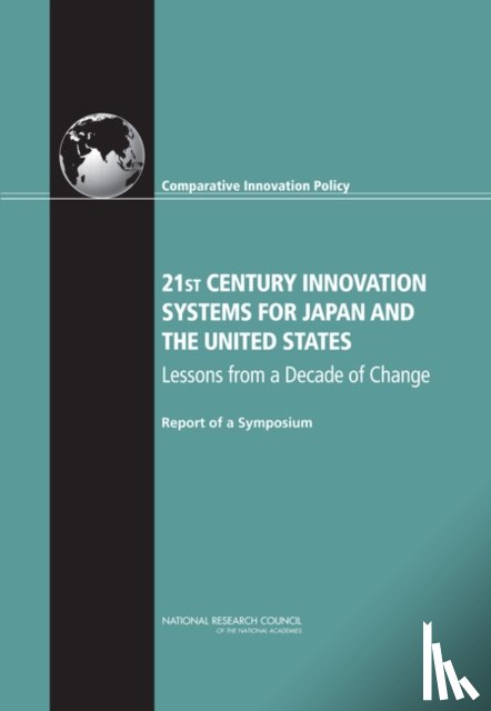 National Research Council, Policy and Global Affairs, Board on Science, Technology, Committee on Comparative Innovation Policy: Best Practice for the 21st Century - 21st Century Innovation Systems for Japan and the United States