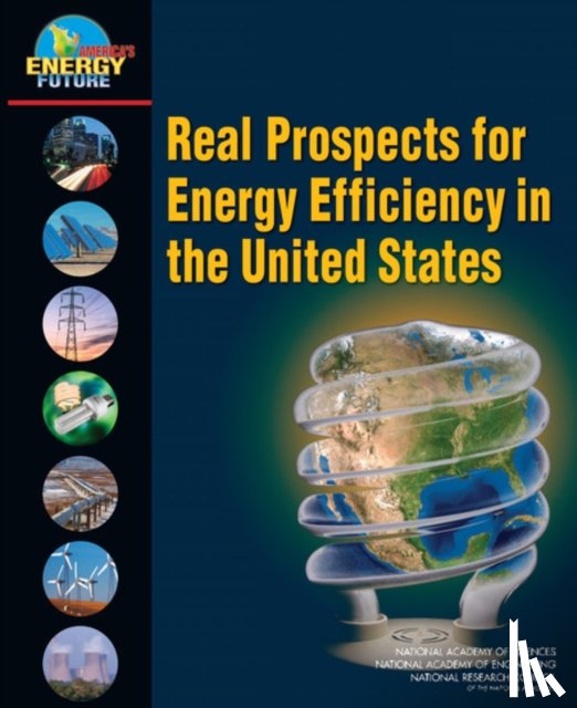 National Research Council, National Academy of Engineering, National Academy of Sciences, America's Energy Future Panel on Energy Efficiency Technologies - Real Prospects for Energy Efficiency in the United States