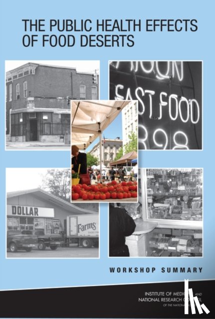 National Research Council, Institute of Medicine, Board on Population Health and Public Health Practice, Board on Agriculture and Natural Resources - The Public Health Effects of Food Deserts