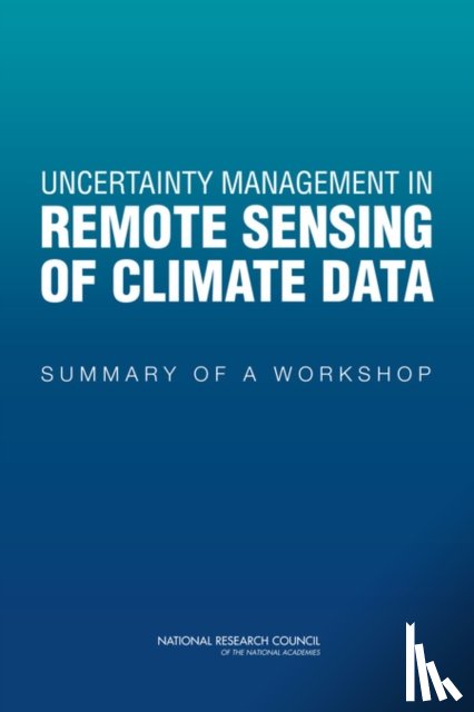 National Research Council, Division on Engineering and Physical Sciences, Division on Earth and Life Studies, Committee on Earth Studies - Uncertainty Management in Remote Sensing of Climate Data